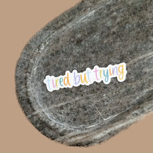 Load image into Gallery viewer, Tired but Trying Rainbow Sticker
