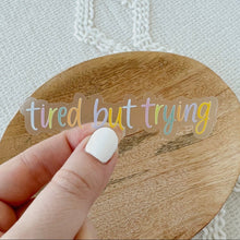 Load image into Gallery viewer, Tired but Trying Rainbow Sticker